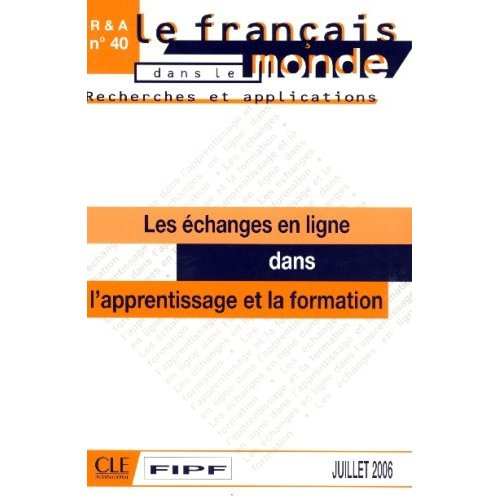 Le français dans le monde N° 40, Juillet 2006 : Les échanges en ligne dans l'apprentissage et la for