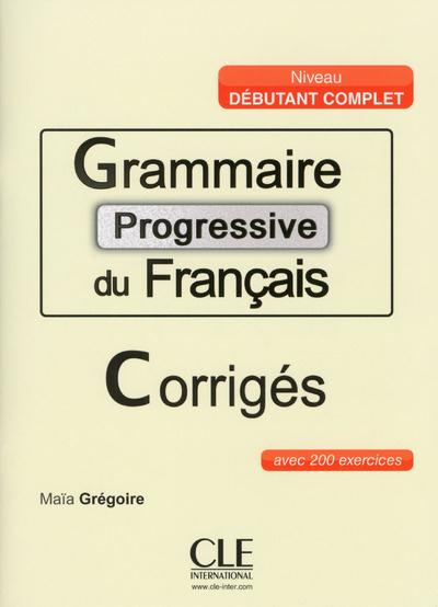 Grammaire progressive du français Niveau débutant complet. Avec 200 exercices corrigés