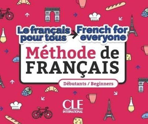 Le français pour tous/French for everyone débutants/beginners. Méthode de français