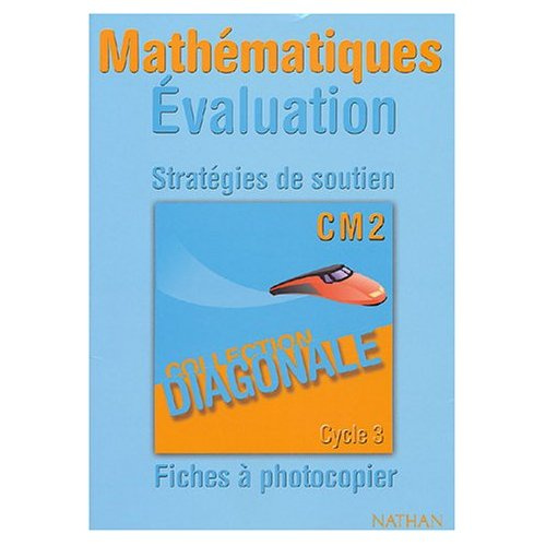Mathématiques CM2. Evaluation, stratégies de soutien, fiches à photocopier