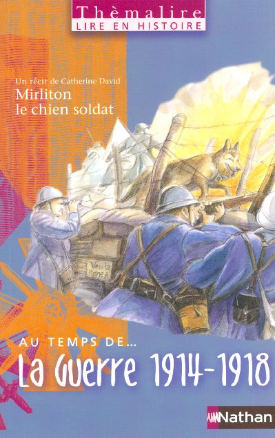 Au temps de ... la Guerre de 1914-1918. Mirliton le chien soldat