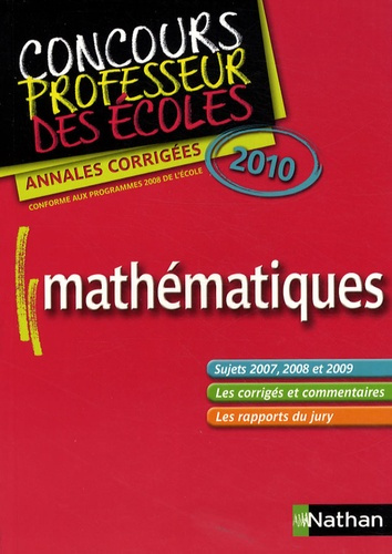 Mathématiques Concours Professeur des écoles. Annales corrigées 2010