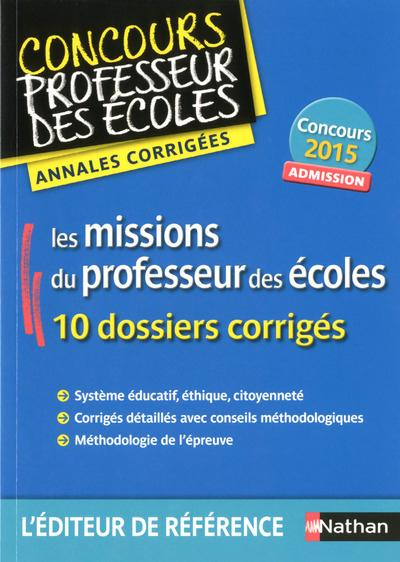 Les missions du professeur des écoles. Admission, 10 dossiers corrigés, Edition 2015