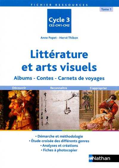 Littérature et arts visuels Cycle 3. Tome 1, Albums, contes, carnets de voyages