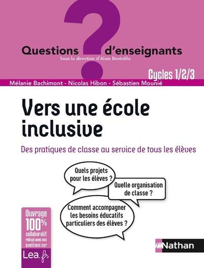 Vers une école inclusive. Des pratiques de classe au service de tous les élèves Cycles 1/2/3