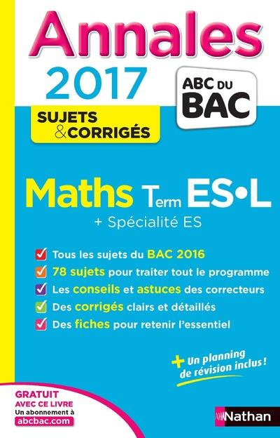 Les Annales du BAC Maths Terminale ES-L Spécificité et Spécialité. Edition 2017