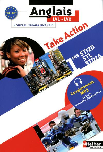 Anglais 1e STI2D-STL-STD2A Take Action LV1-LV2 B1-B2. Programme 2011