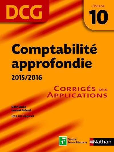 Comptabilité appronfondie DCG 10. Corrigés des applications, Edition 2015-2016