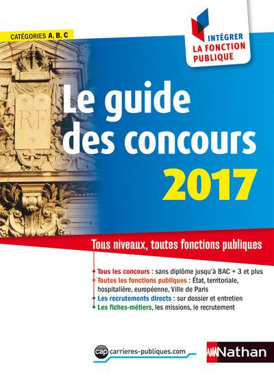 Le guide des concours. Catégories A, B, C : comment intégrer la fonction publique, Edition 2017
