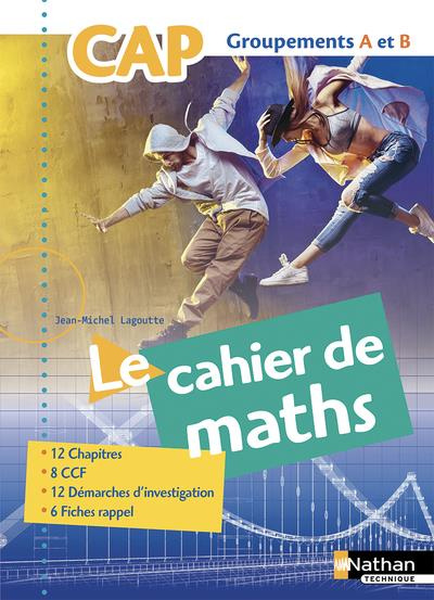 Mathématiques CAP groupements A et B Le cahier des maths. Edition 2018