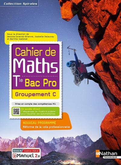 Mathématiques Tle Bac Pro Groupement C Cahier de Maths Spirales. Edition 2021