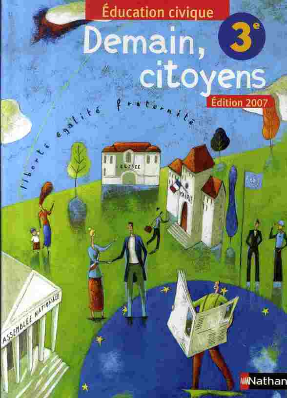 Education civique 3e. Demain, citoyens, Edition 2007