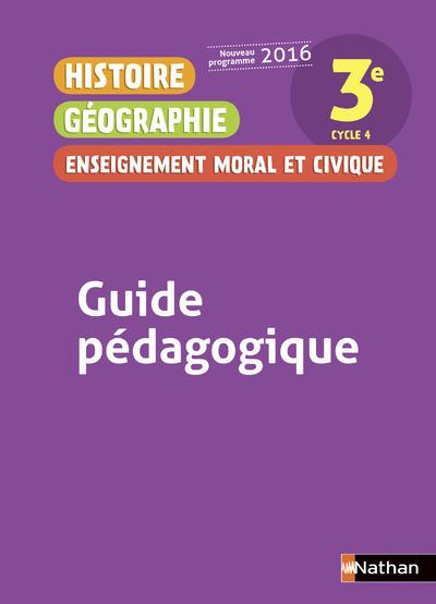 Histoire Géographie Enseignement moral et civique 3e. Guide pédagogique, Edition 2016
