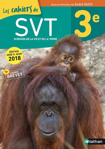 SVT 3e Les cahiers de SVT. Edition 2018