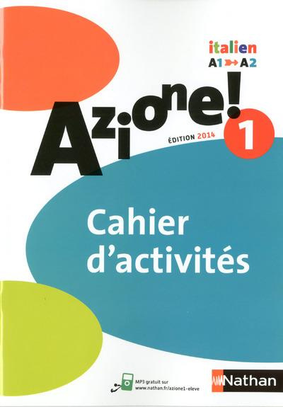 Italien Azione! 1 A1-A2. Cahier d'activités, Edition 2014