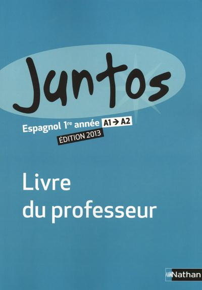 Espagnol 1re année A1-A2 Juntos. Livre du professeur, Edition 2013