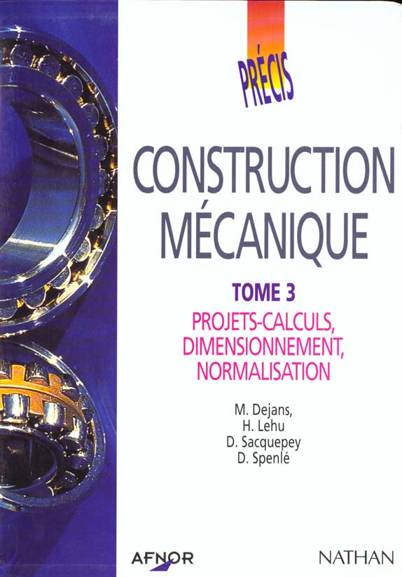 PRECIS DE CONSTRUCTION MECANIQUE. Tome 3, Projets-calculs, Dimensionnement, Normalisation