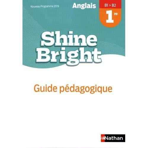 Anglais 1re B1>B2 Shine Bright. Guide pédagogique, Edition 2019