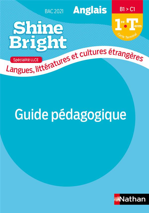 Anglais 1re-Tle B1>C1 Shine Bright spécialité LLCE. Guide pédagogique, Edition 2020