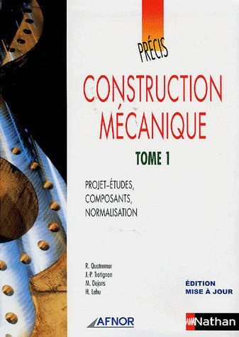 Construction mécanique. Tome 1, Projet-études, composants, normalisation