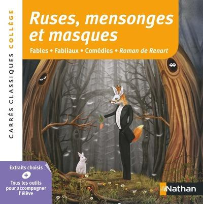 Ruses, mensonges et masques. Fables - Fabliaux - Comédies - Roman de Renart, anthologie