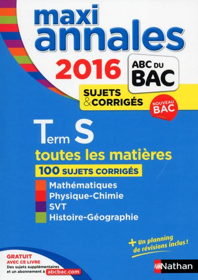 Maxi annales Tle S. Annales, sujets & corrigés, Edition 2016
