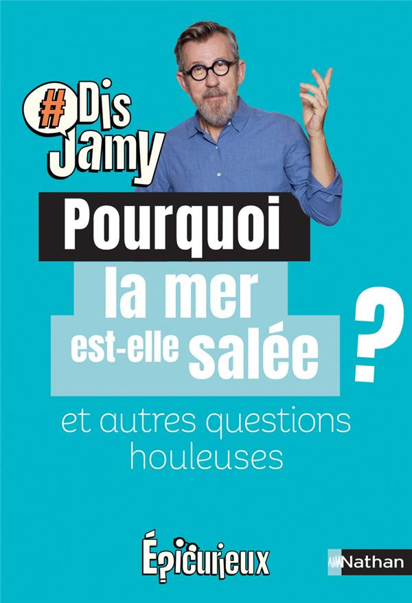 Pourquoi la mer est-elle salée ? Et autres questions houleuses