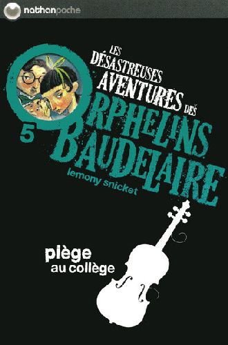 Les désastreuses Aventures des Orphelins Baudelaire Tome 5 : Piège au collège