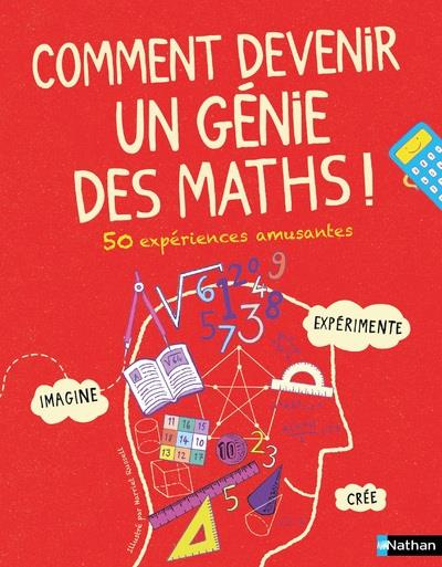 Comment devenir un génie des maths ! 50 expériences amusantes
