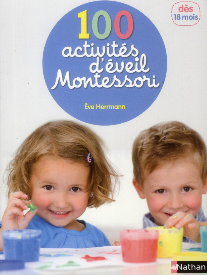 100 activités d'éveil Montessori. Pour accompagner l'enfant dans sa découverte du monde