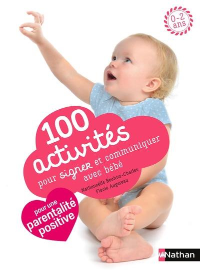 100 activités pour signer et communiquer avec bébé. Jeux, comptines, baby sign