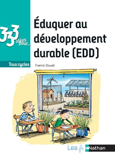 333 idées pour éduquer au développement durable (EDD). Tous cycles