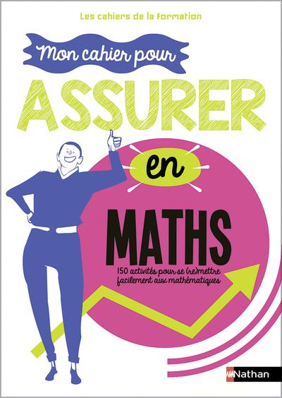 Mon cahier pour assurer en maths. 150 activités pour se (re)mettre facilement aux maths, Edition 202
