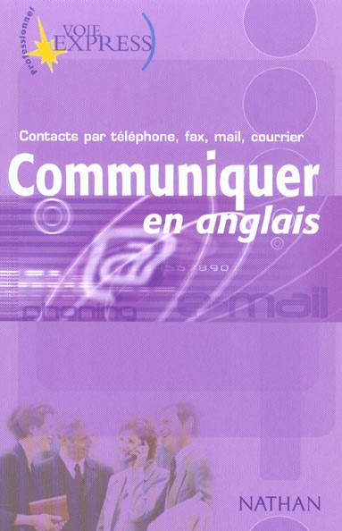 Communiquer en anglais. Contacts par téléphone, fax, mail, courrier