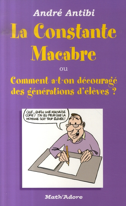 La constante macabre . Ou Comment a-t-on découragé des générations d'élèves ?