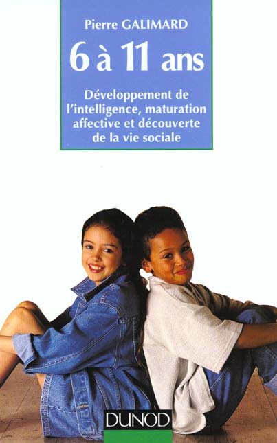 L'ENFANT DE 6 A 11 ANS. Développement de l'intelligence, maturation affective et découverte de la vi