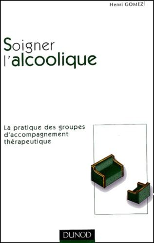 Soigner l'alcoolique. La pratique des groupes d'accompagnement thérapeutique