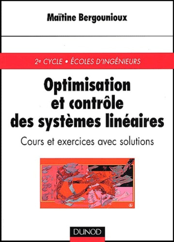 Optimisation et contrôle des systèmes linéaires. Cours et exercices avec solutions