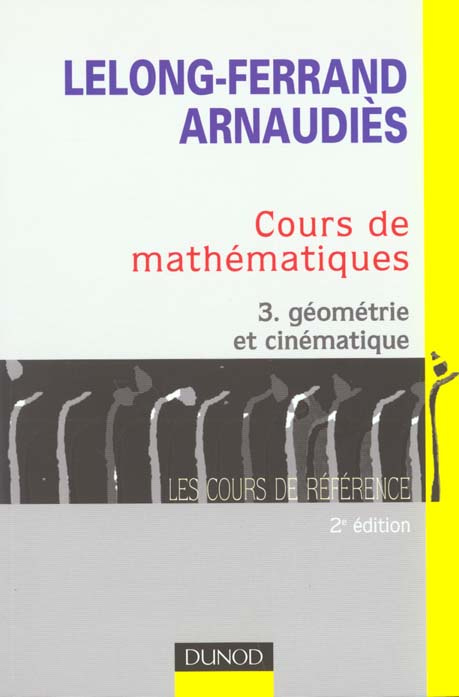 Cours de mathématiques. Tome 3, Géométrie et cinématique, 2ème édition
