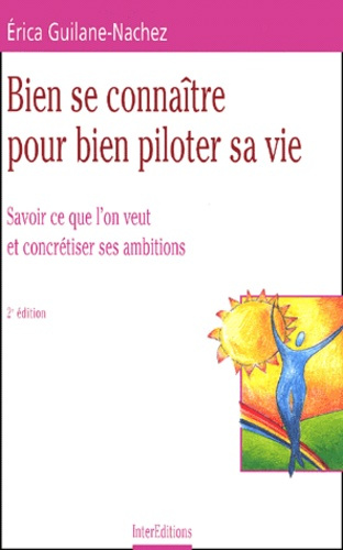 BIEN SE CONNAITRE POUR BIEN PILOTER SA VIE - 2EME EDITION - SAVOIR CE QUE L'ON VEUT ET CONCRETISER S