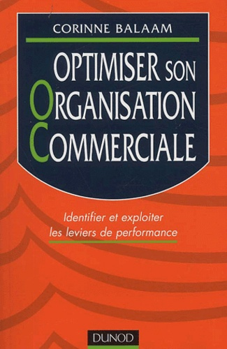 OPTIMISER SON ORGANISATION COMMERCIALE - IDENTIFIER ET EXPLOITER LES LEVIERS DE PERFORMANCES