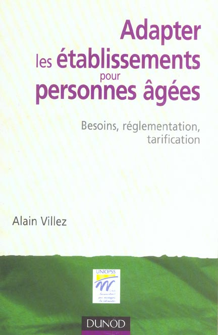 ADAPTER LES ETABLISSEMENTS POUR PERSONNES AGEES - BESOINS, REGLEMENTATION, TARIFICATION