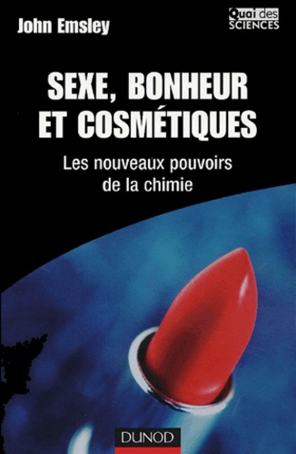 Sexe, bonheur et cosmétiques. Les nouveaux pouvoirs de la chimie
