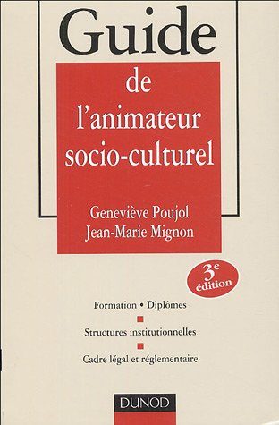 GUIDE DE L'ANIMATEUR SOCIO-CULTUREL - 3EME EDITION - FORMATIONS. DIPLOMES - STRUCTURES INSTITUTIONNE