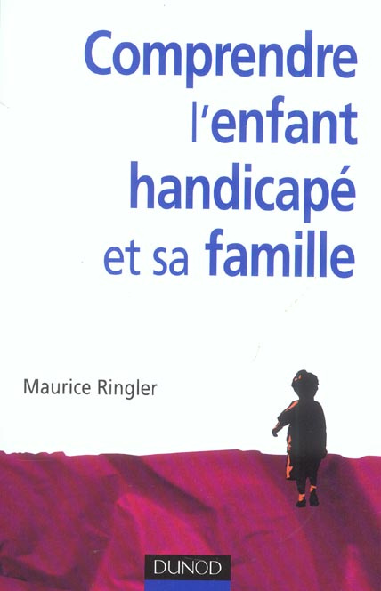 Comprendre l'enfant handicapé et sa famille. 2e édition