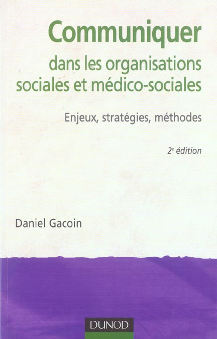 Communiquer dans les organisations sociales et médico-sociales. Enjeux , stratégies , méthodes, 2e é