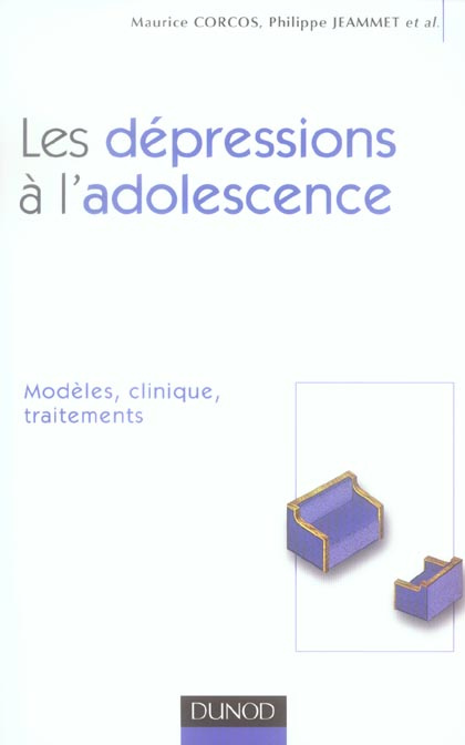 Les dépressions à l'adolescence. Modèles, clinique, traitements