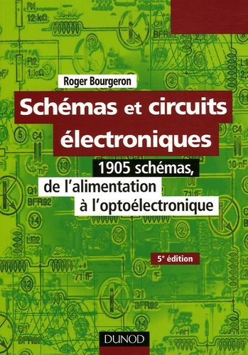 Schémas et circuits électroniques. 1905 schémas, de l'alimentation à l'optoélectronique, 5e édition