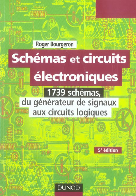 Schémas et circuits électroniques. 1739 schémas, du générateur de signaux aux circuits logiques, 5e