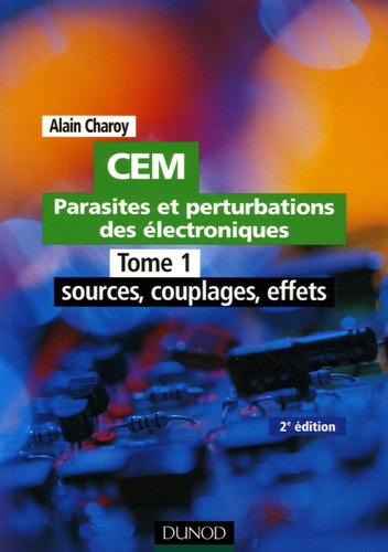 CEM Parasites et perturbations des électroniques. Tome 1, Sources, couplages, effets; Règles et cons
